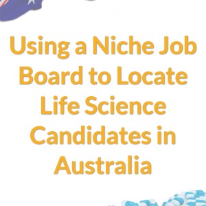 Using a Niche Job Board to Locate Life Science Candidates in Australia