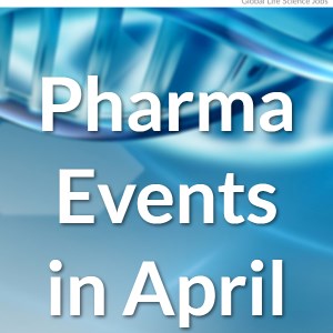 Top Pharma and Life Science Events in April 2022