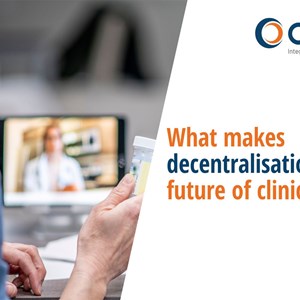 What makes decentralisation the future of clinical trials?