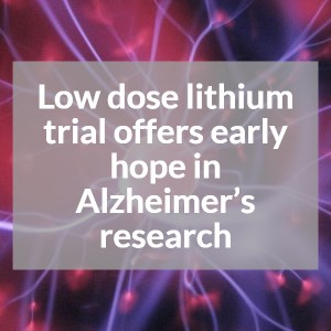 Low dose lithium trial offers early hope in Alzheimer’s research