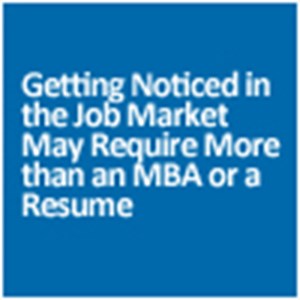 Getting Noticed in the Job Market May Require More than an MBA or a Resume