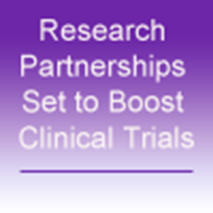 Research Partnerships Set to Boost Clinical Trials