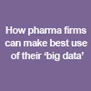 How pharma firms can make best use of their ‘big data’