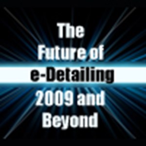 The Future of e-Detailing: 2009 and Beyond
