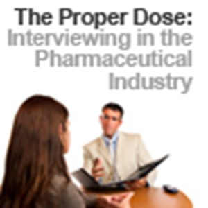 The Proper Dose: Interviewing in the Pharmaceutical Industry