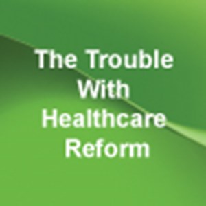 The Trouble With Healthcare Reform