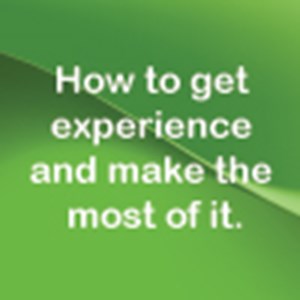 How to get experience and make the most of it.